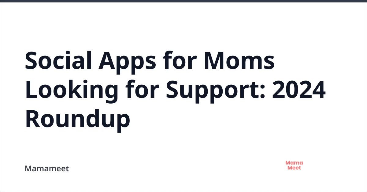 Top Social Apps for Moms in 2026: Support & Connection