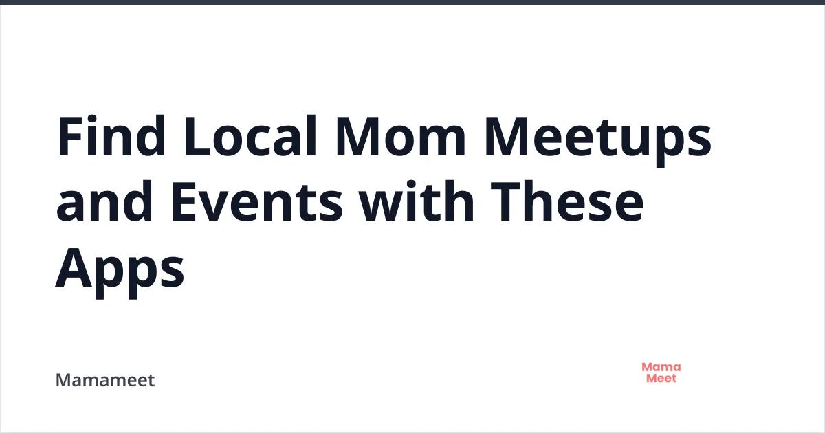 Find Local Mom Meetups & Events with These Apps