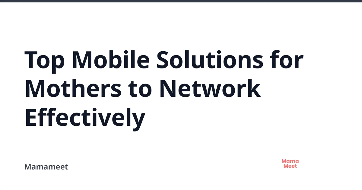 Best Mobile Solutions for Moms to Network