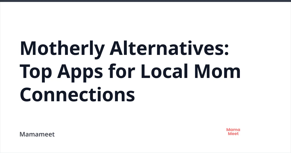 Top Mom Networking Apps for 2026: Alternatives to Motherly