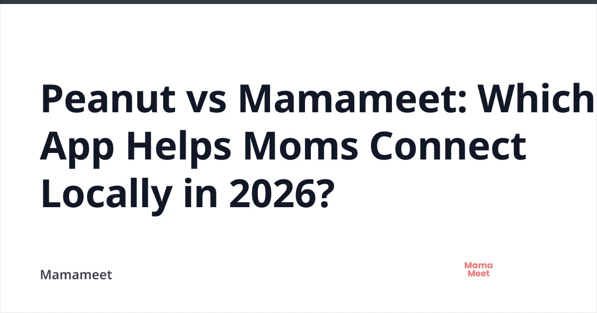 Peanut vs Mamameet: Local Mom Connection Apps 2026