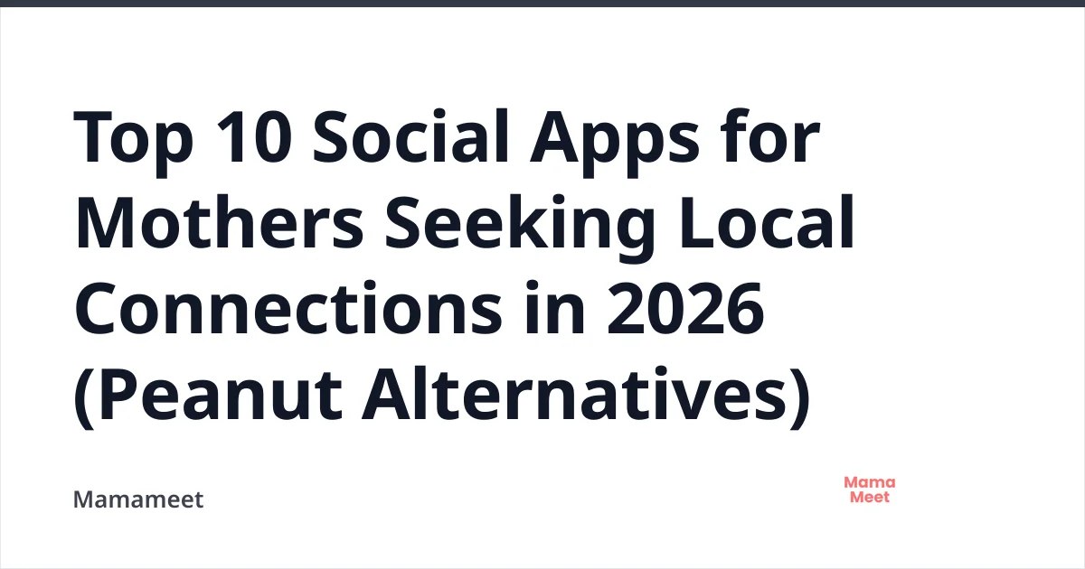 Top 10 Social Apps for Moms Seeking Local Connections 2026