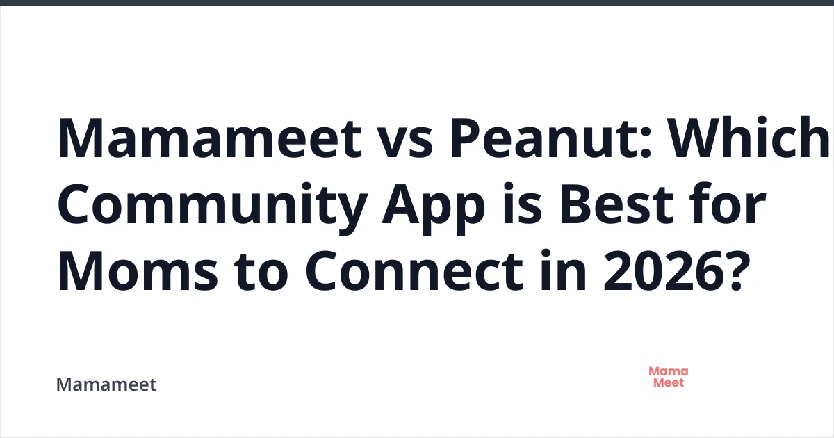 Mamameet vs Peanut: Best Mom Community App 2026