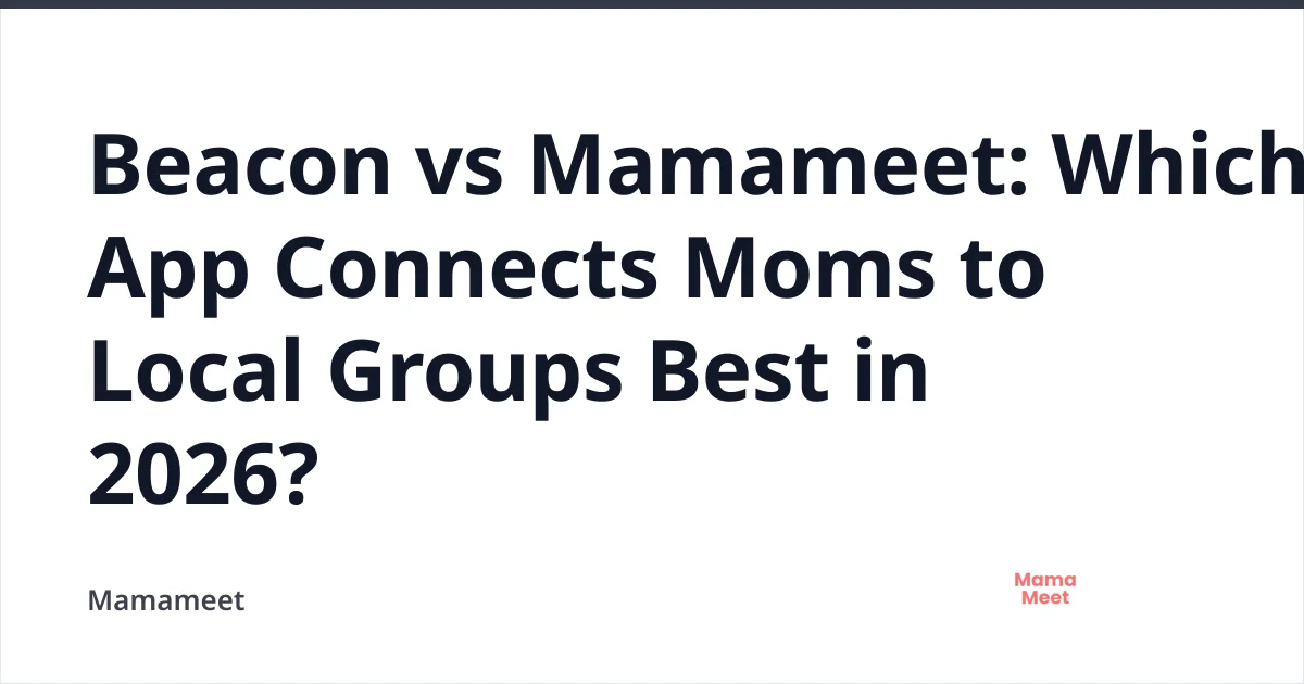 Beacon vs Mamameet: Best App for Moms in 2026