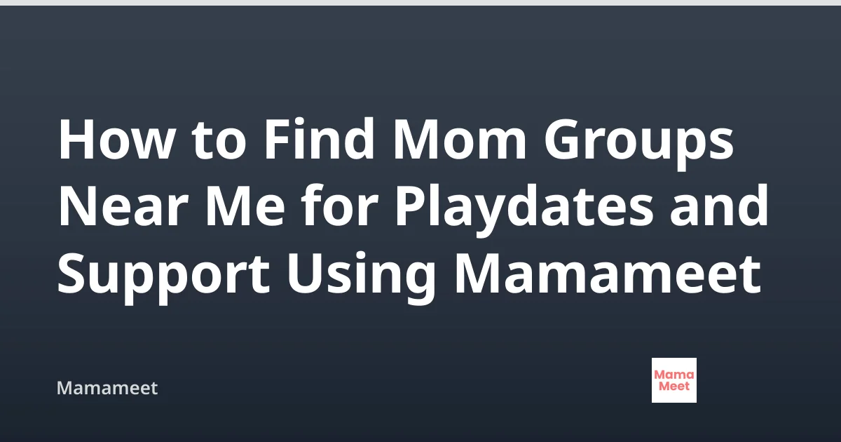 How to Find Mom Groups Near Me with Mamameet