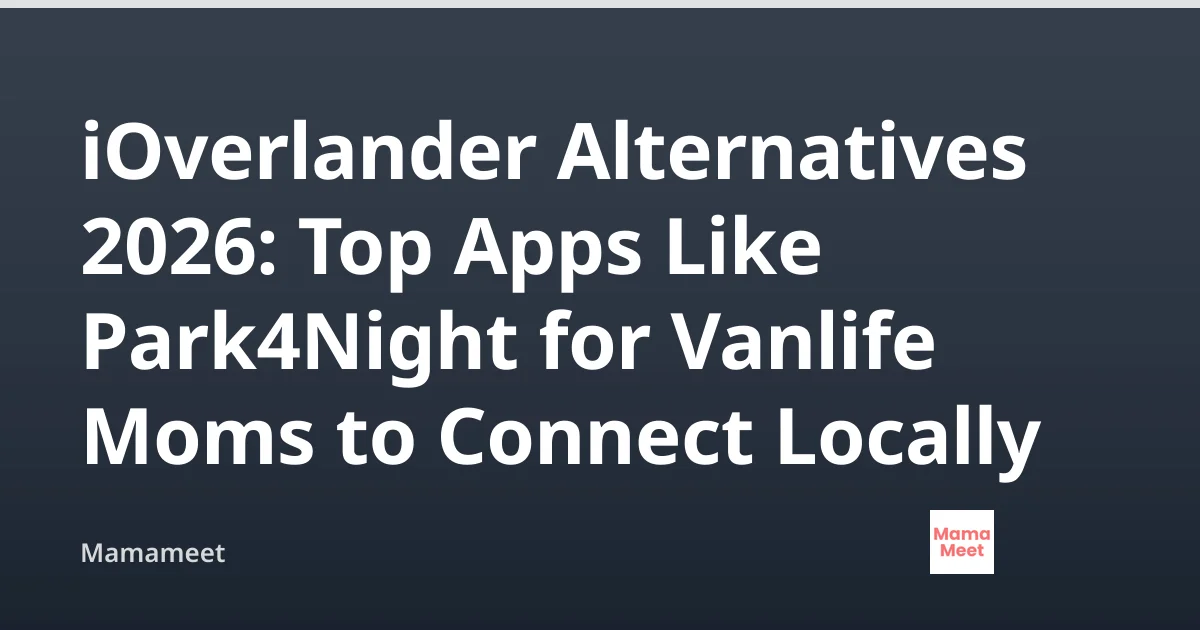 iOverlander Alternatives 2026 for Vanlife Moms